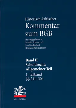 Historisch-kritischer Kommentar zum BGB 2. Schuldrecht: Allgemeiner Teil, §§ 241 - 432. Teilbd. 1 Vor § 241 - § 304