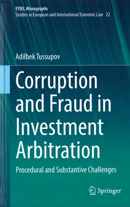 Corruption and fraud in investment arbitration : procedural and substantive challenges