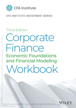 Corporate Finance Workbook : Economic Foundations and Financial Modeling