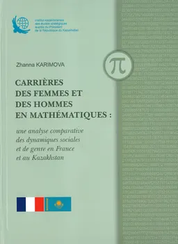 Carrieres des femmes et des hommes en mathematiques: une analyse comparative des dynamiques sociales et de genre en France et au Kazakhstan