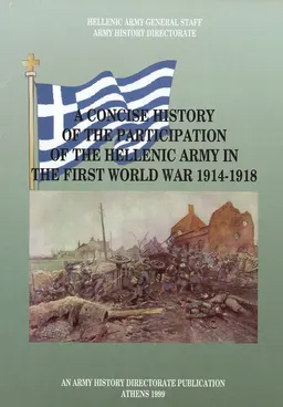 A concise history of the participation of the Hellenic army in the First World War 1914 -1918