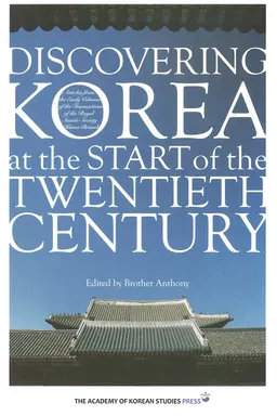 Discovering Korea at the start of the twentieth century : articles from the early volumes of the Transactions of the Royal Asiatic Society Korea Branch