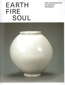 Earth fire soul : the masterpieces of Korean ceramics