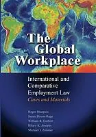 The global workplace : international and comparative employment law : cases and materials