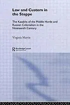 Law and custom in the steppe : the Kazakhs of the Middle Horde and Russian colonialism in the nineteenth century