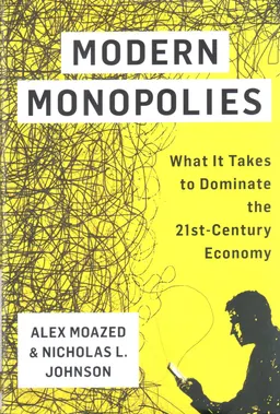 Modern monopolies : what it takes to dominate the 21st-century economy