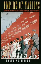 Empire of nations : ethnographic knowledge & the making of the Soviet Union