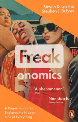 Freakonomics : a rogue economist explores the hidden side of everything