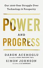 Power and progress : our thousand-year struggle over technology and prosperity
