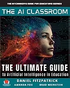 The AI classroom : the ultimate guide to artificial intelligence in education