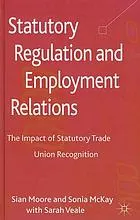 Statutory regulation and employment relations : the impact of statutory trade union recognition