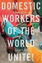 Domestic workers of the world unite! : a global movement for dignity and human rights