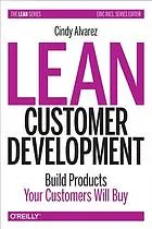 Lean customer development : building products your customers will buy