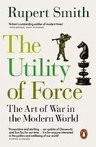 The utility of force : the art of war in the modern world