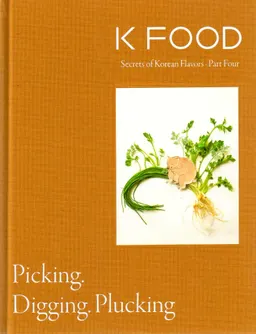 Kfood secrets of Korean flavors: Picking, Digging and plicking , Part Four