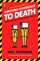 Amusing ourselves to death : public discourse in the age of show business