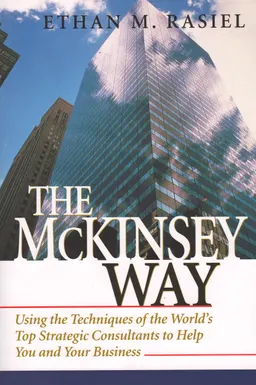 The McKinsey way : using the techniques of the world's top strategic consultants to help you and your business