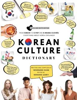 Korean culture dictionary : from Kimchi to K-Pop and K-Drama clichés : everything about Korea explained!