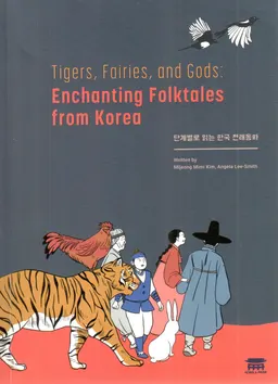 Tigers, fairies, and gods : Enchanting folktales from Korea : 단계별 로 읽는 한국 전래 동화