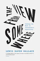 The view from somewhere : undoing the myth of journalistic objectivity