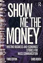 Show me the money : writing business and economics stories for mass communication