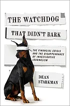 Watchdog That Didn't Bark : the Financial Crisis and the Disappearance of Investigative Journalism