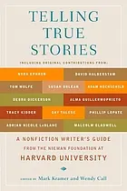 Telling true stories : a nonfiction writers' guide from the Nieman Foundation at Harvard University