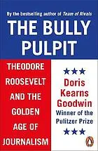 The Bully Pulpit : Theodore Roosevelt and the Golden age of Journalism