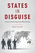 States in disguise : causes of state support for rebel groups