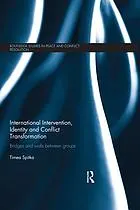 International intervention, identity and conflict transformation : bridges and walls between groups