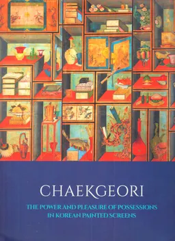 Chaekgeori : the power and pleasure of possessions in Korean painted screens
