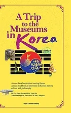 A trip to the museums in Korea : a must have book when touring Korea : a must read book if interested in Korean history, culture and philosophy. Volume One, Foundation of Korea