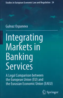 Integrating markets in banking services : a legal comparison between the European Union (EU) and the Eurasian Economic Union (EAEU)