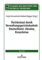 Rechtsstaat durch Verwaltungsgerichtsbarkeit : Deutschland, Ukraine, Kasachstan
