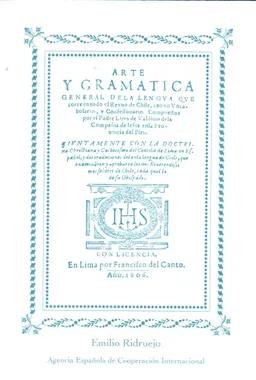 Arte y gramática general de la lengua que corre en todo el reyno de Chile : con un vocabulario, y confesionario