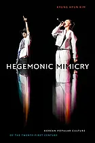 Hegemonic mimicry : Korean popular culture of the twenty-first century