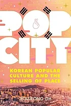 Pop city : Korean popular culture and the selling of place