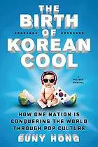 The birth of Korean cool : how one nation is conquering the world through pop culture