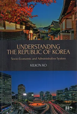 Understanding the Republic of Korea : socio-economic and administrative system