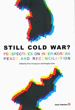 Still cold war? : perspectives on inter-Korean peace and reconciliation