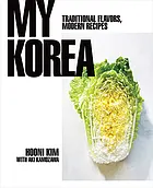 My Korea : traditional flavors, modern recipes