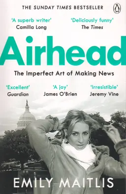 Airhead : the imperfect art of making news