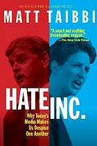 Hate Inc. : why today's media makes us despise one another : with a new post-election preface