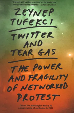Twitter and tear gas : the power and fragility of networked protest