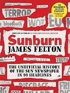Sunburn : the unofficial history of the Sun newspaper in 99 headlines