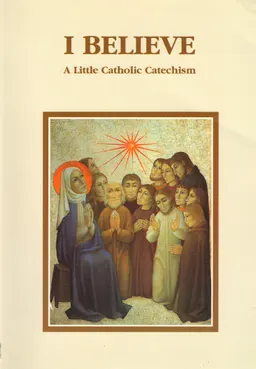 I believe: A little Catholic Catechism