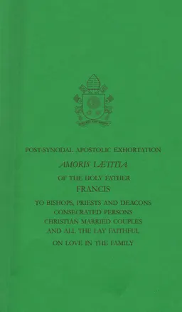 Post-synodal apostolic exhortation: On love in the family : Amoris Letitia of the Holy father Francis