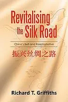 Revitalising the Silk Road : China's belt and road initiative