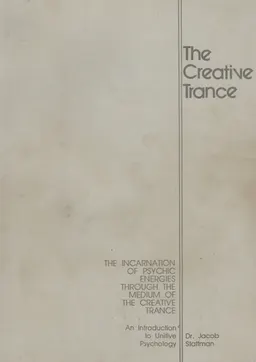 The incarnation of psychic energies througn the medium of the creative trance (An Introduction to Unitive Psychology)