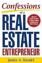 Confessions of a real estate entrepreneur : what it takes to win in high-stakes commercial real estate